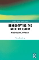 Routledge Global Security Studies- Renegotiating the Nuclear Order