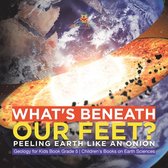 What's Beneath Our Feet? : Peeling Earth Like an Onion Geology for Kids Book Grade 5 Children's Books on Earth Sciences