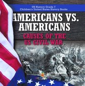 Americans vs. Americans Causes of the US Civil War US History Grade 7 Children's United States History Books