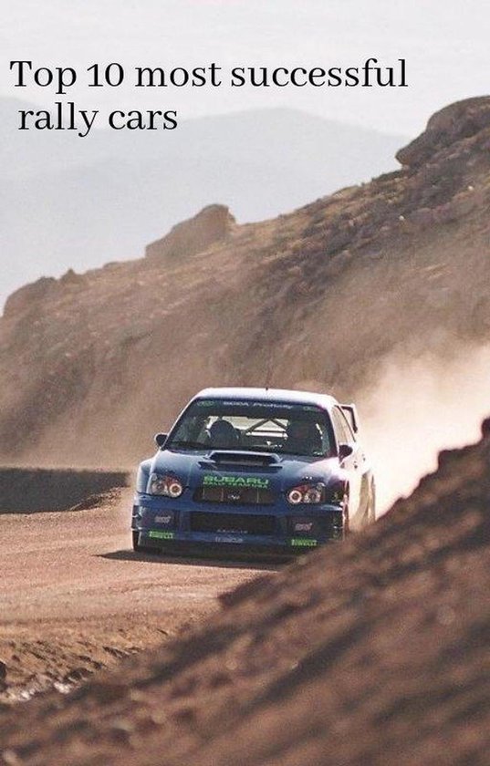 Most Aggressive Rally Build Top 10 most successful rally cars (ebook), Thomas Biggins ...