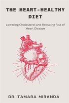 The Heart-Healthy Diet: Lowering Cholesterol and Reducing Risk of Heart Disease