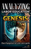 The Education of Labor in the Bible 1 - Analyzing the Education of Labor in Genesis: The Purpose of Life on Earth