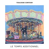 Toulouse Contour - Le Temps Additionnel (CD)