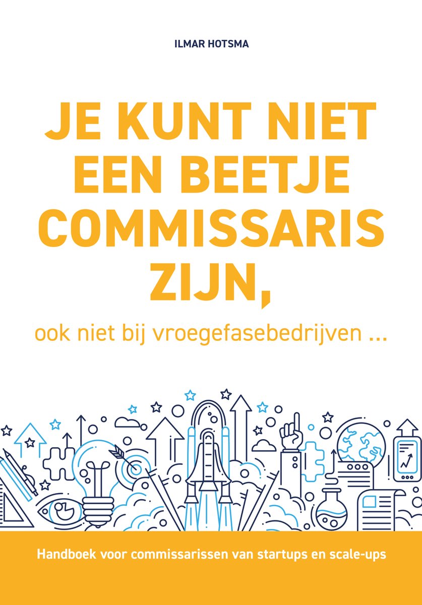 Boekomslag met de tekst "JE KUNT NIET EEN BEETJE COMMISSARIS ZIJN, ook niet bij vroegefasebedrijven..." en illustraties van een raket, lampen en een wereldbol.