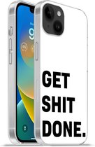 Geschikt voorApple Iphone 14 Plus - Soft case hoesje - Spreuken - Get shit done - Quotes - Siliconen Telefoonhoesje
