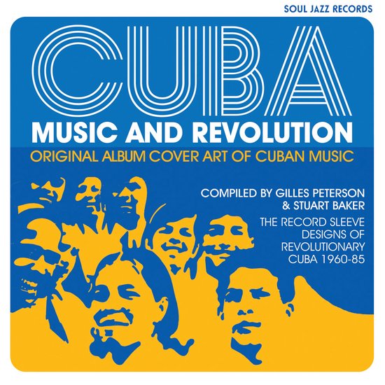 Cuba: Music and Revolution: Original Album Cover Art of Cuban Music: The Record Sleeve Designs of Revolutionary Cuba 1960-85 - Gilles Peterson