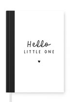 Notitieboek - Schrijfboek - Quotes - Hello little one - Baby - Spreuken - Kinderen - Notitieboekje klein - A5 formaat - Schrijfblok