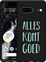 Google Pixel 7 Hoesje Zwart Alles Komt Goed - Designed by Cazy