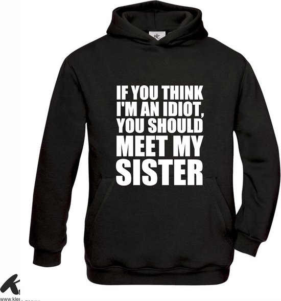 Klere-Zooi - If You Think I'm an Idiot You Should Meet My Sister - Hoodie - 104 (3/4 jaar)