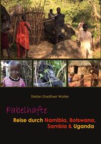 Fabelhafte Reisen 2 - Fabelhafte Reise durch Namibia, Botswana, Sambia & Uganda