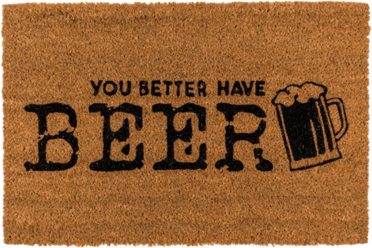Deurmat met tekst “You Better Have Beer” - Kokosmat voor binnen en buiten - Deurmat grappig - Bier Cadeau Mannen Sinterklaas Kerst Verjaardag - Bierhumor - Deurmat met print - 60 x 40 cm