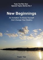 New Beginnings: An Invitation to Know Yourself and Change Your Destiny (Yuan Tze Ren Xue; Special Topics Series)