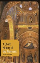 Short Histories -  A Short History of the Normans