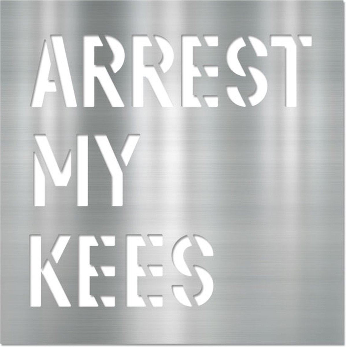 Letterschilderij - Arrest my kees Metal | Woonaccessoire Aluminium paneel met freesletters | 70x70cm | Dibond | Uniek | Modern | Vierkant | Kantoor | Woonkamer | Slaapkamer | Voor binnen en buiten..