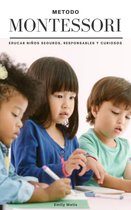 Serie Montessori 1 - Metodo Montessori. Educar niños seguros, responsables y curiosos