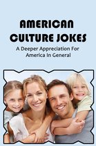 American Culture Jokes: A Deeper Appreciation For America In General