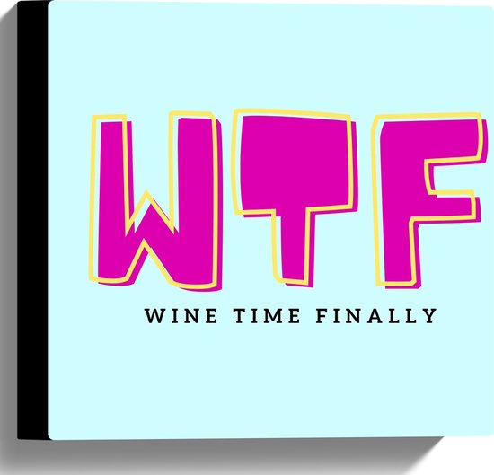 WallClassics - Canvas  - Tekst: W T F wine time finally'' Lichtblauw - 30x30 cm Foto op Canvas Schilderij (Wanddecoratie op Canvas)