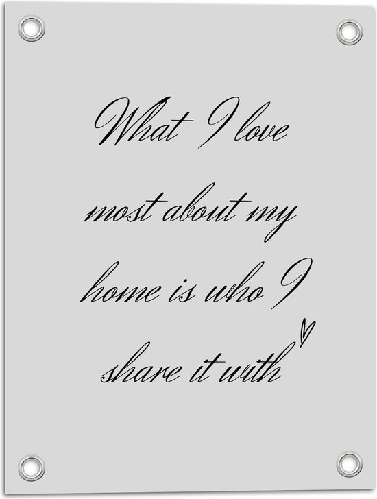 WallClassics - Tuinposter – Tekst: ''What I Love Most About My Home Is Who I Share It With'' Lichtgrijs  - 30x40 cm Foto op Tuinposter  (wanddecoratie voor buiten en binnen)