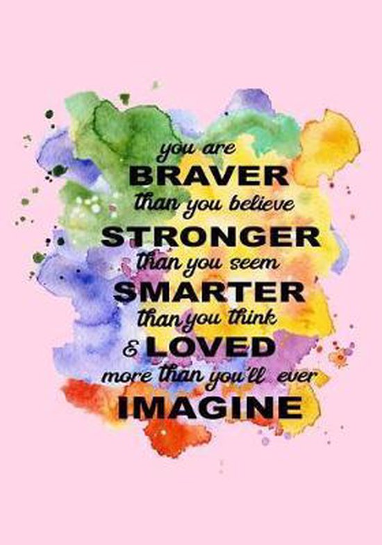 You Are Braver Than You Think You Are Braver Than You Believe Stronger Then You Seem Smarter Than You  Think & Loved... | Bol.com