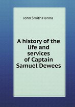 A history of the life and services of Captain Samuel Dewees