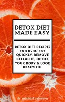 Omslag Detox Diet Made Easy: Detox Diet Recipes For Burn Fat Quickly, Remove Cellulite, Detox Your Body & Look Beautiful