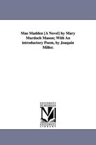 Mae Madden [A Novel] by Mary Murdoch Mason; With An introductory Poem, by Joaquin Miller.