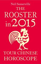 The Rooster in 2015: Your Chinese Horoscope