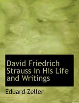 David Friedrich Strauss in His Life and Writings