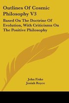 Outlines of Cosmic Philosophy V3