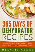 365 Days Of Dehydrator Recipes: A Complete Dehydrator Cookbook For Making And Cooking Dehydrated Foods
