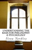 Understanding the Basis for Philosophy & Psychology