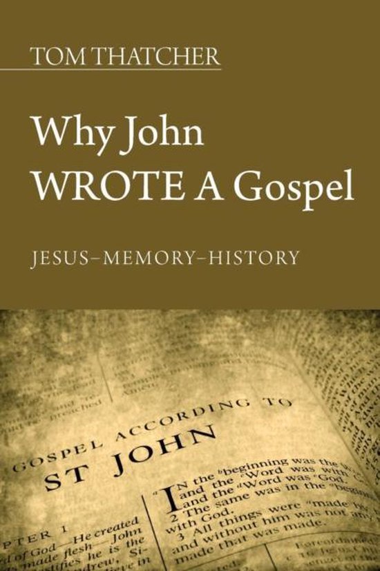 Why John Wrote A Gospel 9781620326787 Tom Thatcher Boeken Bol