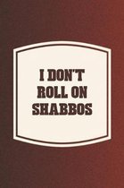 I Don't Roll On Shabbos