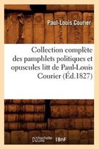 Litterature- Collection Compl�te Des Pamphlets Politiques Et Opuscules Litt de Paul-Louis Courier (�d.1827)