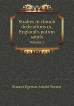 Studies in church dedications or, England's patron saints Volume 2