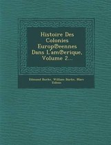 Histoire Des Colonies Europ Eennes Dans L'Am Erique, Volume 2...