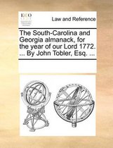 The South-Carolina and Georgia Almanack, for the Year of Our Lord 1772. ... by John Tobler, Esq. ...