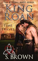 The Eternal Knot Series 1 - King Roan: Time Travel