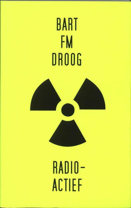 Cover van het boek 'Radioactief' van Bart F.M. Droog