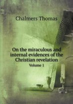 On the miraculous and internal evidences of the Christian revelation Volume 1
