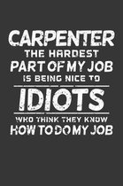 Carpenter The Hardest Part Of My Job Is Being Nice To Idiots Who Think They Know How To Do My Job