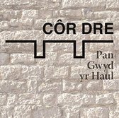 Côr Dre - Pan Gwyd Yr Haul (CD)