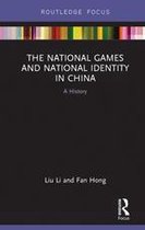 Routledge Focus on Sport, Culture and Society - The National Games and National Identity in China