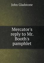 Mercator's reply to Mr. Booth's pamphlet