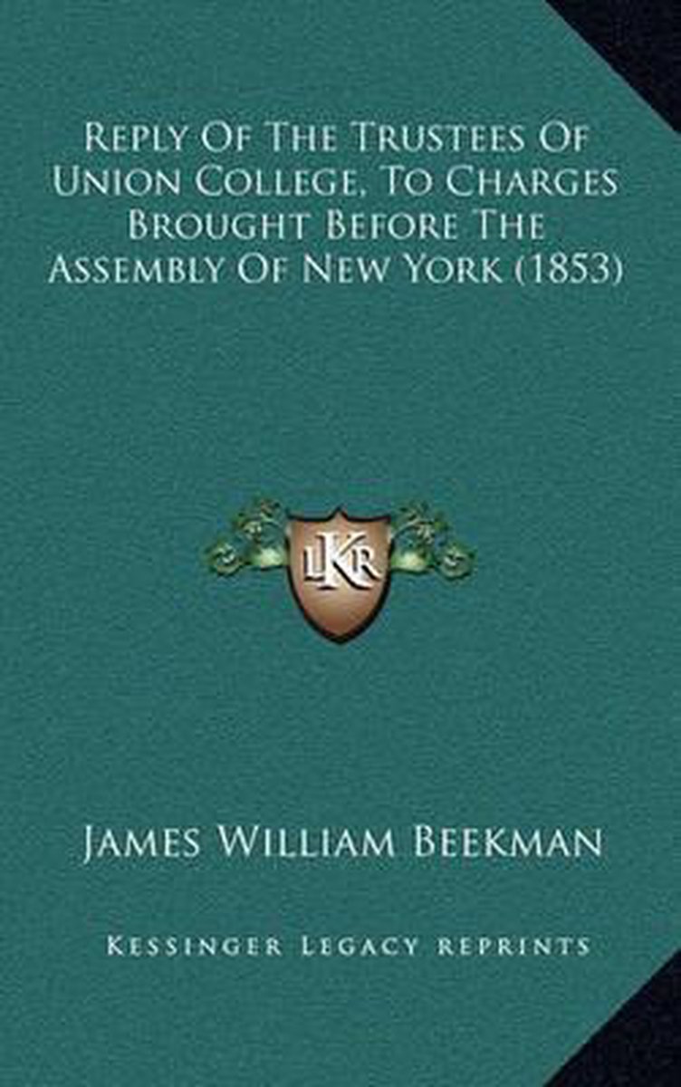 Reply Of The Trustees Of Union College, To Charges Brought Before The Assembly Of New York (1853) van James William Beekman