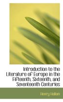 Introduction to the Literature of Europe in the Fifteenth, Sixteenth, and Seventeenth Centuries