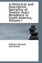 A Historical and Descriptive Narrative of Twenty Years' Residence in South America, Volume I