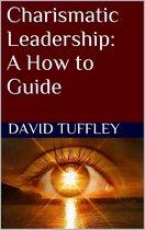 Leadership 9 - Charismatic Leadership: A How to Guide