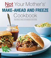 Not Your Mother's - Not Your Mother's Make-Ahead and Freeze Cookbook Revised and Expanded Edition