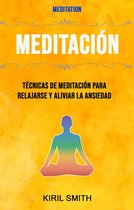Meditación: Técnicas De Meditación Para Relajarse Y Aliviar La Ansiedad ( Meditation)